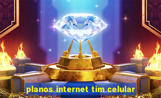 planos internet tim celular